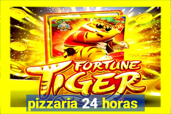 pizzaria 24 horas